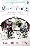 Bluestockings: The Remarkable Story of the First Women to Fight for an Education