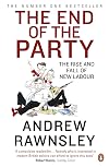 The End of the Party: The Rise and Fall of New Labour