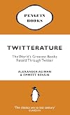 Twitterature: The World's Greatest Books Retold Through Twitter