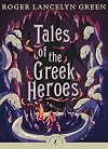 Tales of the Greek Heroes: Retold from the Ancient Authors