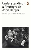John Berger: Understanding a Photograph