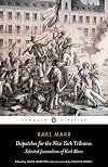 Dispatches for the New York Tribune: Selected Journalism of Karl Marx
