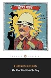 The Man Who Would Be King: Selected Stories (Penguin Classics)