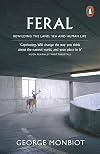 Feral: Rewilding the Land, the Sea, and Human Life