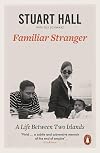 Familiar Stranger: A Life Between Two Islands