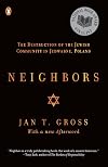 Neighbors: The Destruction of the Jewish Community in Jedwabne, Poland