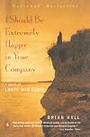 I Should Be Extremely Happy in Your Company: A Novel of Lewis and Clark