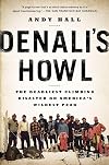 Denali's Howl: The Deadliest Climbing Disaster on America's Wildest Peak