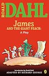 James and the Giant Peach: A Play