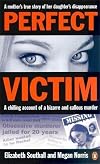 Perfect Victim: A chilling account of a bizarre and callous murder. A mother's true story of her daughter's disappearance.