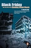 Black Friday: The True Story of the Bombay Bomb Blasts