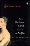 Seductress: Women Who Ravished the World and Their Lost Art of Love