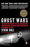Ghost Wars: The Secret History of the CIA, Afghanistan, and Bin Laden, from the Soviet Invasion to September 10, 2001