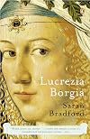 Lucrezia Borgia: Life, Love, and Death in Renaissance Italy
