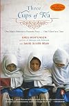 Three Cups of Tea: One Man's Mission to Promote Peace . . . One School at a Time