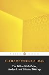 Herland, The Yellow Wall-Paper, and Selected Writings