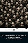 The Penguin Book of the Undead: Fifteen Hundred Years of Supernatural Encounters