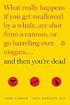 And Then You're Dead: What Really Happens If You Get Swallowed by a Whale, Are Shot from a Cannon, or Go Barreling over Niagara