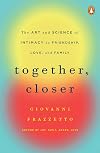 Together, Closer: The Art and Science of Intimacy in Friendship, Love, and Family
