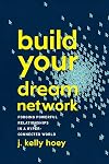 Build Your Dream Network: Forging Powerful Relationships in a Hyper-Connected World