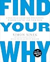Find Your Why: A Practical Guide for Discovering Purpose for You and Your Team - Simon Sinek