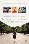 The Sharper Your Knife, the Less You Cry: Love, Laughter, and Tears at the World's Most Famous Cooking School