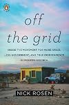 Off the Grid: Inside the Movement for More Space, Less Government, and True Independence in Modern America