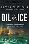 Oil & Ice: A Story of Arctic Disaster and the Rise and Fall of America's Last Whaling Dynasty
