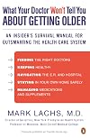 What Your Doctor Won't Tell You About Getting Older: An Insider's Survival Manual for Outsmarting the Health-Care System