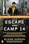 Escape from Camp 14: One Man's Remarkable Odyssey from North Korea to Freedom in the West