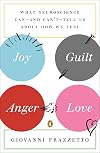 Joy, Guilt, Anger, Love: What neuroscience can - and can't - tell us about how we feel