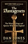 The Plantagenets: The Warrior Kings and Queens Who Made England