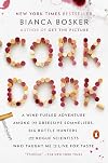 Cork Dork: A Wine-Fueled Adventure Among the Obsessive Sommeliers, Big Bottle Hunters, and Rogue Scientists Who Taught Me to Live for Taste