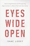 Eyes Wide Open: Overcoming Obstacles and Recognizing Opportunities in a World That Can't See Clearly