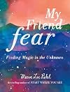 My Friend Fear: Finding Magic in the Unknown
