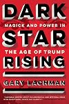Dark Star Rising: Magick and Power in the Age of Trump
