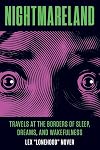 Nightmareland: Travels at the Borders of Sleep, Dreams, and Wakefulness