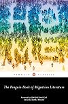 The Penguin Book of Migration Literature: Departures, Arrivals, Generations, Returns