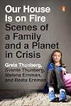 Our House Is on Fire: Scenes of a Family and a Planet in Crisis
