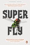 Super Fly: The Unexpected Lives of the World's Most Successful Insects