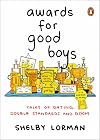 Awards for Good Boys: Tales of Dating, Double Standards, and Doom