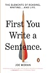 First You Write a Sentence: The Elements of Reading, Writing . . . and Life