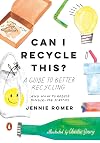 Can I Recycle This?: A Guide to Better Recycling and How to Reduce Single-Use Plastics