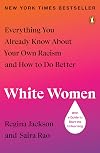 White Women: Everything You Already Know About Your Own Racism and How to Do Better