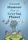 Green Humour for a Greying Planet (Amazingly evocative cartoons on environment and ecology by renowned cartoonist Rohan Chakravarty)
