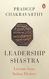 Leadership Shastras: Lessons from Indian History