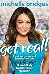 Get Real!: Inspiring Stories and lessons from the Michelle Bridges 12 Week Body Transformation revolution
