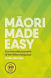 Maori Made Easy: For Everyday Learners of the Maori Language