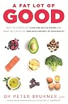A Fat Lot of Good: How the Experts Got Food and Diet So Wrong and What You Can Do to Take Back Control of Your Health