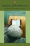 Bastions of the Believers: Madrasas and Islamic Education in India